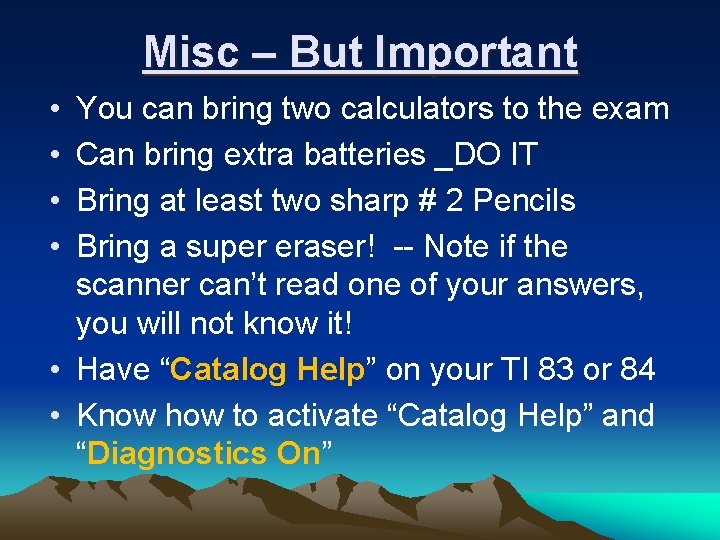 Misc – But Important • • You can bring two calculators to the exam