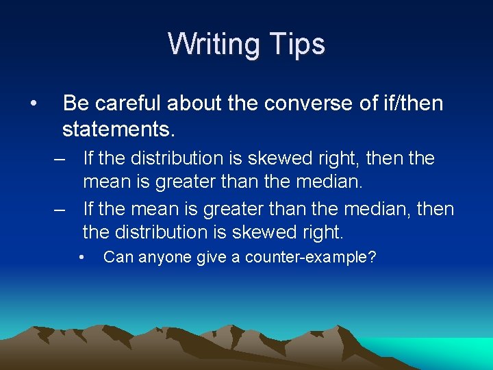 Writing Tips • Be careful about the converse of if/then statements. – If the