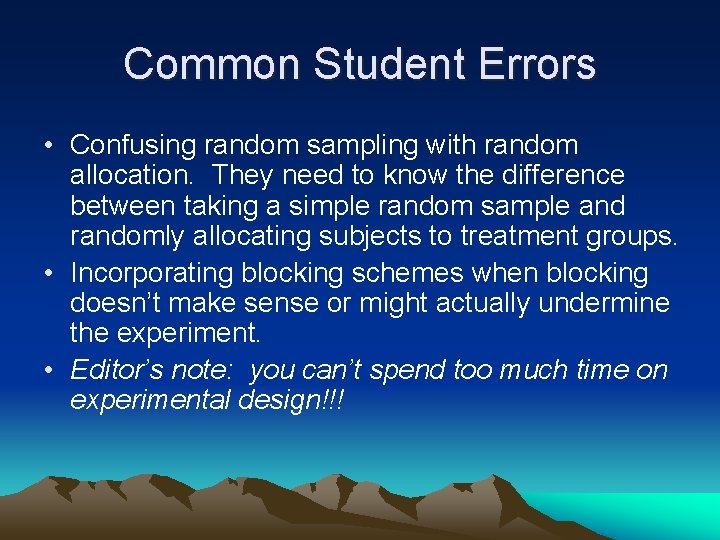 Common Student Errors • Confusing random sampling with random allocation. They need to know