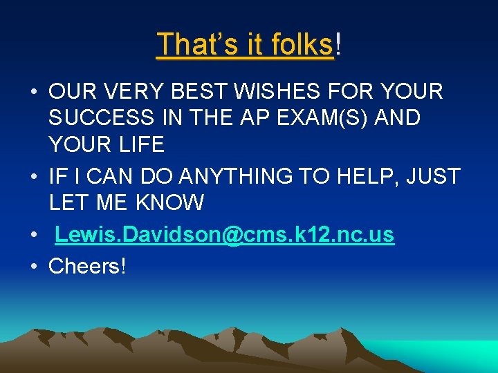 That’s it folks! • OUR VERY BEST WISHES FOR YOUR SUCCESS IN THE AP