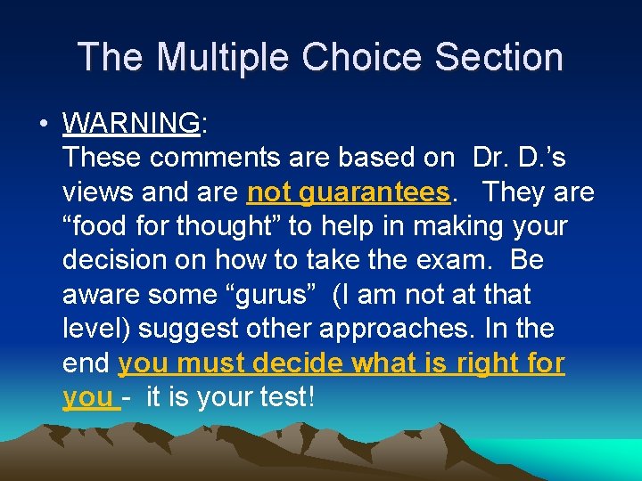 The Multiple Choice Section • WARNING: These comments are based on Dr. D. ’s