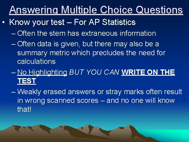 Answering Multiple Choice Questions • Know your test – For AP Statistics – Often