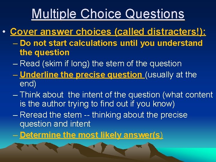 Multiple Choice Questions • Cover answer choices (called distracters!): – Do not start calculations