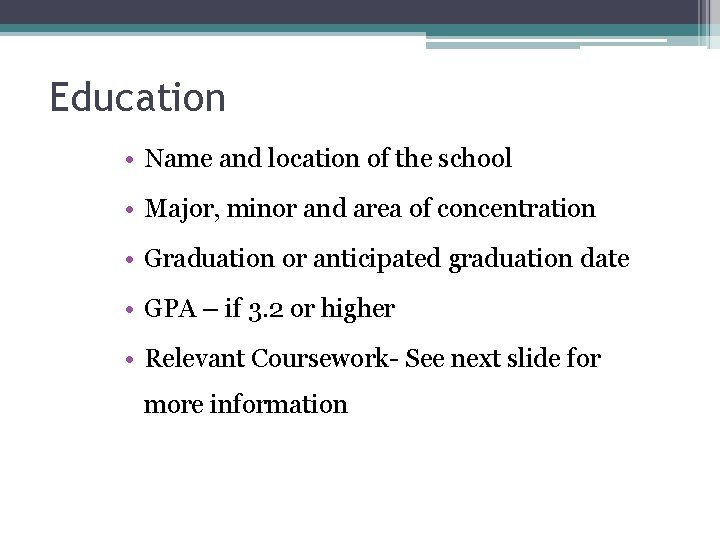Education • Name and location of the school • Major, minor and area of Education • Name and location of the school • Major, minor and area of