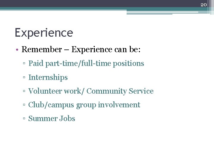 20 Experience • Remember – Experience can be: ▫ Paid part-time/full-time positions ▫ Internships 20 Experience • Remember – Experience can be: ▫ Paid part-time/full-time positions ▫ Internships