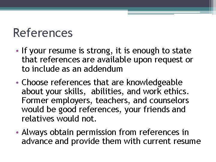 References • If your resume is strong, it is enough to state that references References • If your resume is strong, it is enough to state that references