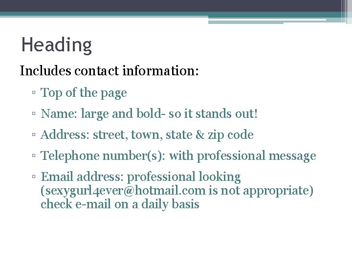 Heading Includes contact information: ▫ Top of the page ▫ Name: large and bold- Heading Includes contact information: ▫ Top of the page ▫ Name: large and bold-