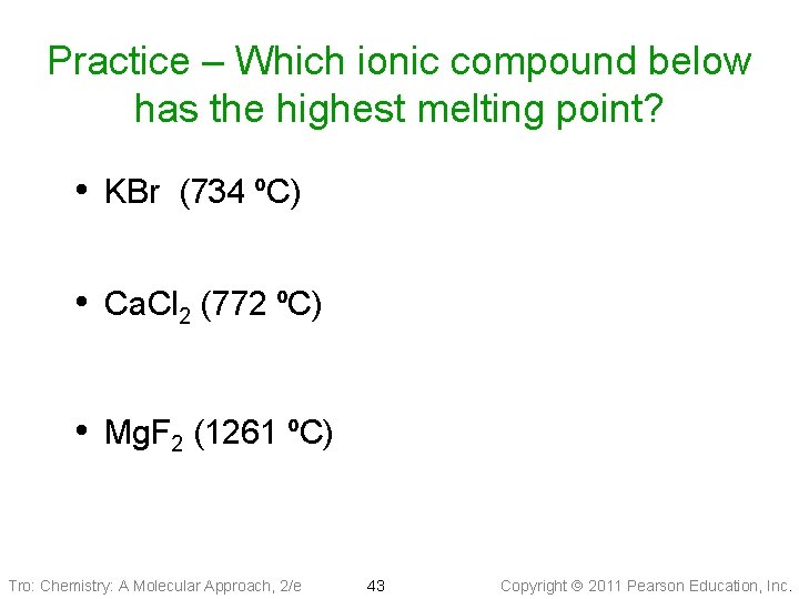 Practice – Which ionic compound below has the highest melting point? • KBr (734