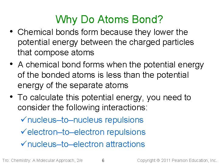 Why Do Atoms Bond? • Chemical bonds form because they lower the • •