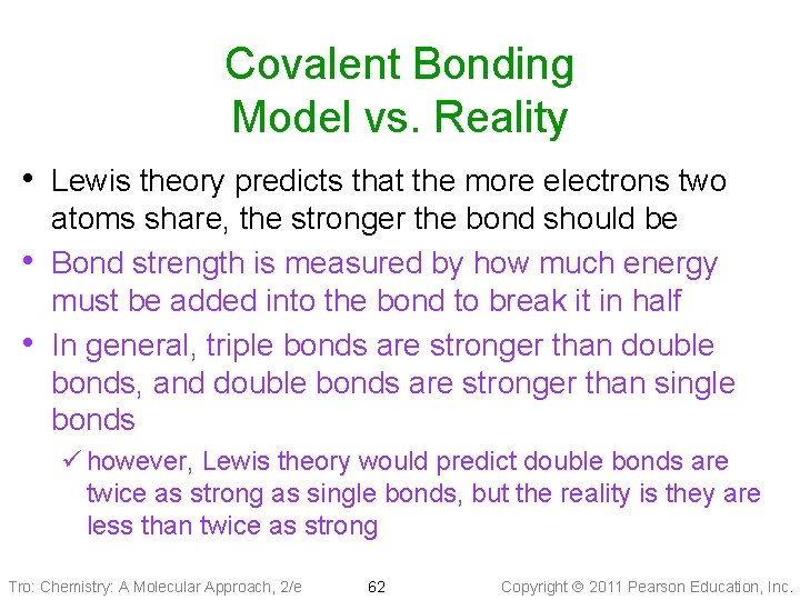 Covalent Bonding Model vs. Reality • Lewis theory predicts that the more electrons two