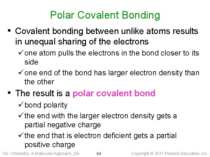 Polar Covalent Bonding • Covalent bonding between unlike atoms results in unequal sharing of