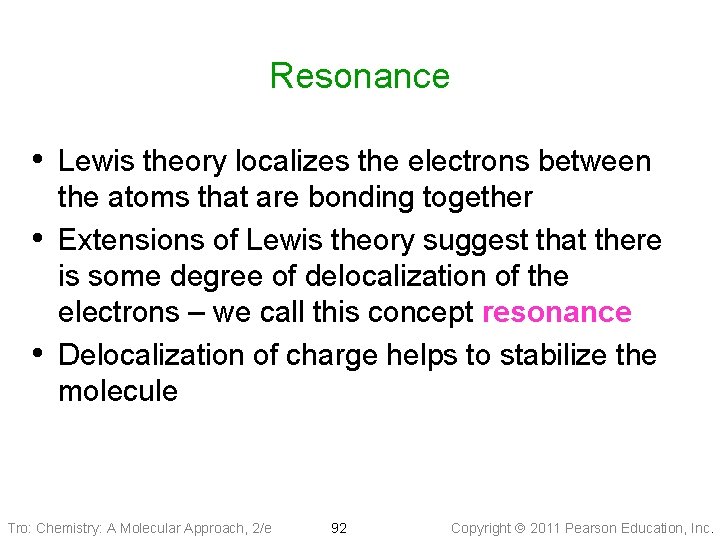 Resonance • Lewis theory localizes the electrons between • • the atoms that are