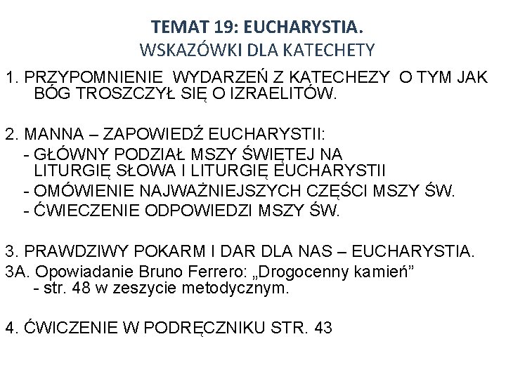 TEMAT 19: EUCHARYSTIA. WSKAZÓWKI DLA KATECHETY 1. PRZYPOMNIENIE WYDARZEŃ Z KATECHEZY O TYM JAK