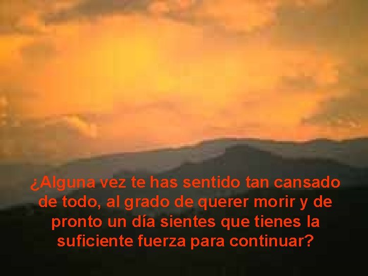 ¿Alguna vez te has sentido tan cansado de todo, al grado de querer morir