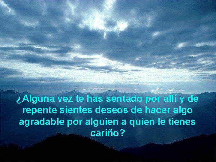 ¿Alguna vez te has sentado por allí y de repente sientes deseos de hacer