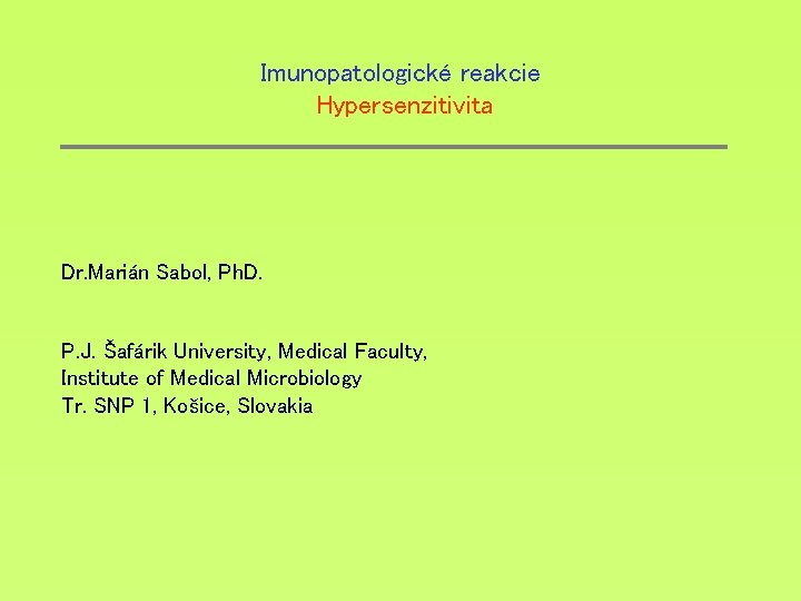 Imunopatologické reakcie Hypersenzitivita Dr. Marián Sabol, Ph. D. P. J. Šafárik University, Medical Faculty,