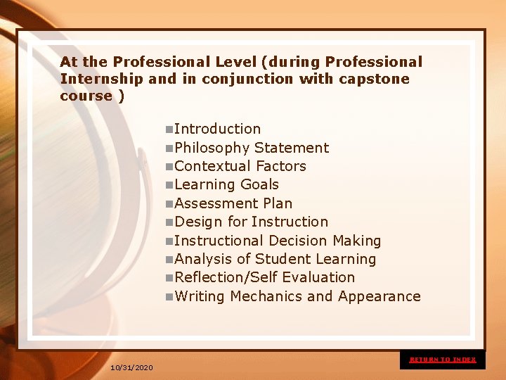 At the Professional Level (during Professional Internship and in conjunction with capstone course )