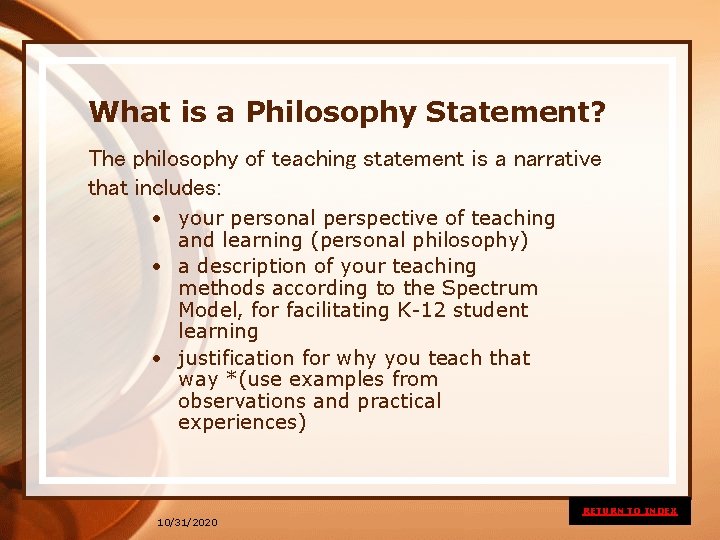 What is a Philosophy Statement? The philosophy of teaching statement is a narrative that