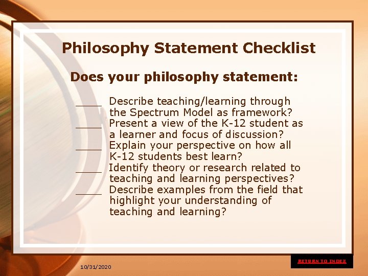 Philosophy Statement Checklist Does your philosophy statement: ____ Describe teaching/learning through the Spectrum Model