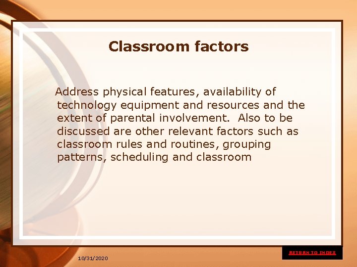 Classroom factors Address physical features, availability of technology equipment and resources and the extent