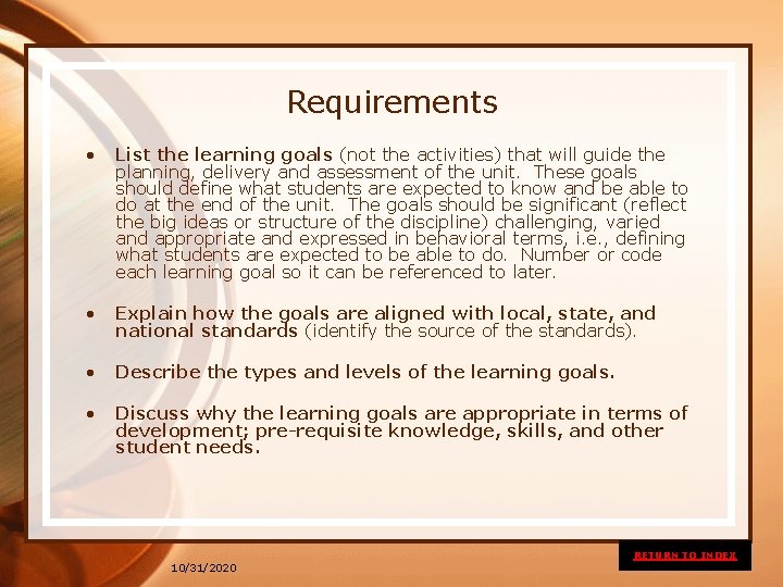 Requirements • List the learning goals (not the activities) that will guide the planning,