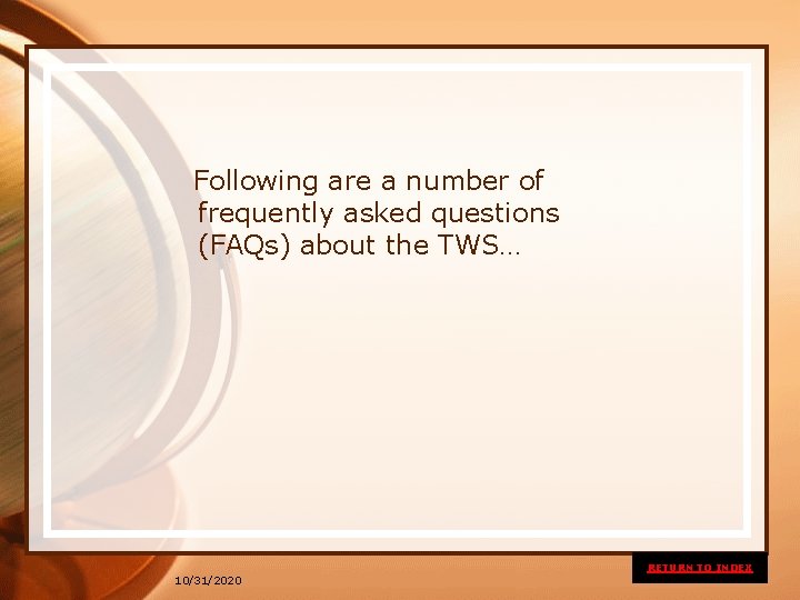  Following are a number of frequently asked questions (FAQs) about the TWS… RETURN