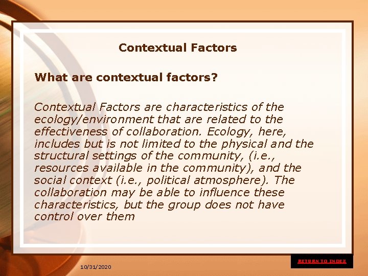 Contextual Factors What are contextual factors? Contextual Factors are characteristics of the ecology/environment that