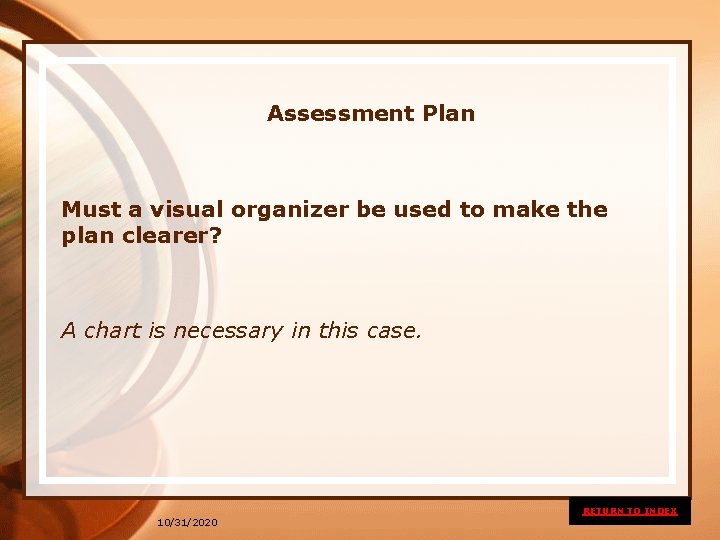  Assessment Plan Must a visual organizer be used to make the plan clearer?