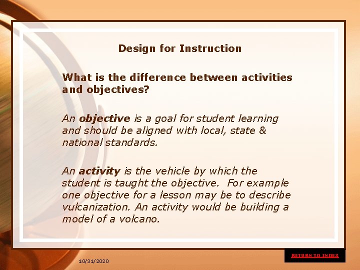 Design for Instruction What is the difference between activities and objectives? An objective is