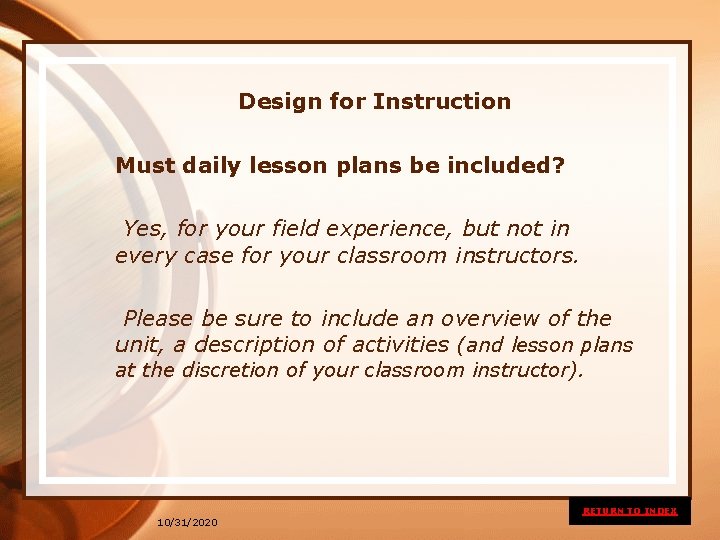 Design for Instruction Must daily lesson plans be included? Yes, for your field experience,