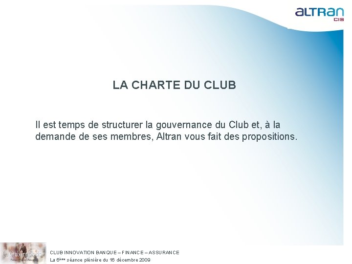 LA CHARTE DU CLUB Il est temps de structurer la gouvernance du Club et,