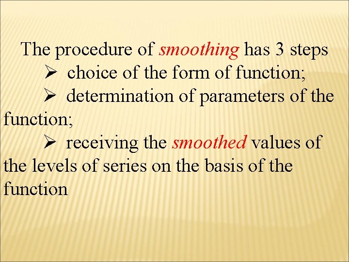 The procedure of smoothing has 3 steps Ø choice of the form of function;