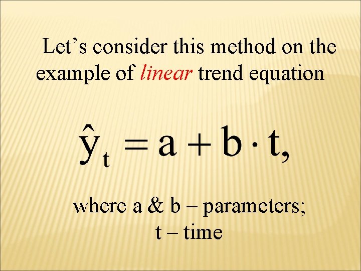 Let’s consider this method on the example of linear trend equation where a &