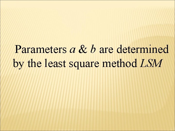  Parameters a & b are determined by the least square method LSM 