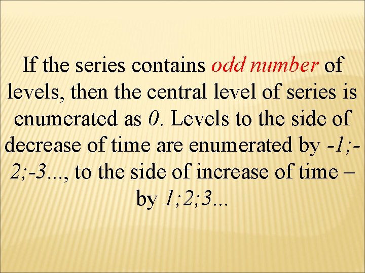 If the series contains odd number of levels, then the central level of series