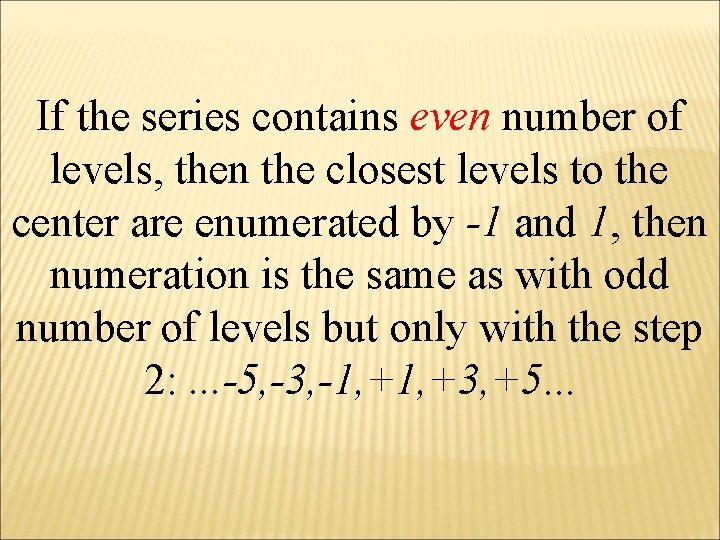 If the series contains even number of levels, then the closest levels to the