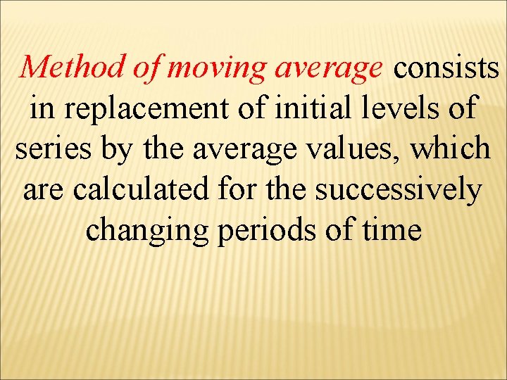  Method of moving average consists in replacement of initial levels of series by