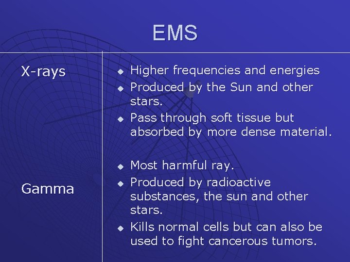 EMS X-rays u u Gamma u u Higher frequencies and energies Produced by the