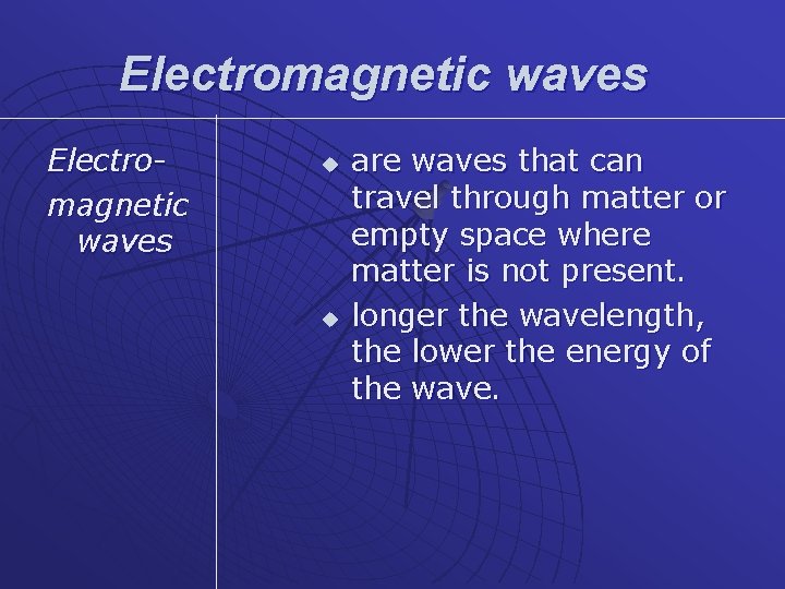 Electromagnetic waves u u are waves that can travel through matter or empty space