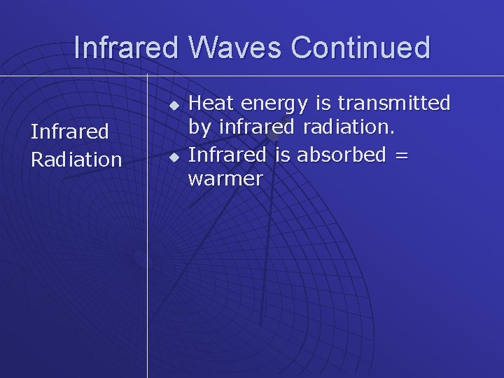 Infrared Waves Continued u Infrared Radiation u Heat energy is transmitted by infrared radiation.