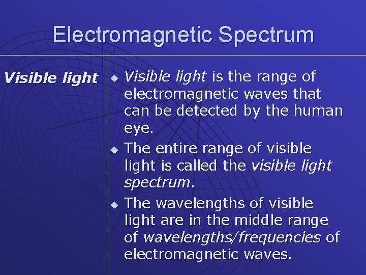 Electromagnetic Spectrum Visible light u u u Visible light is the range of electromagnetic