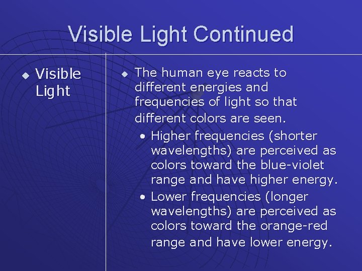 Visible Light Continued u Visible Light u The human eye reacts to different energies