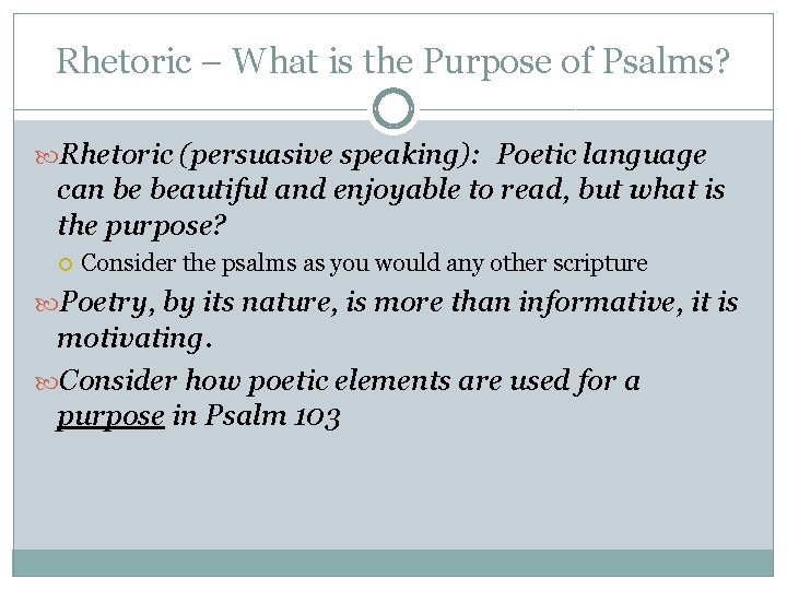 Rhetoric – What is the Purpose of Psalms? Rhetoric (persuasive speaking): Poetic language can Rhetoric – What is the Purpose of Psalms? Rhetoric (persuasive speaking): Poetic language can