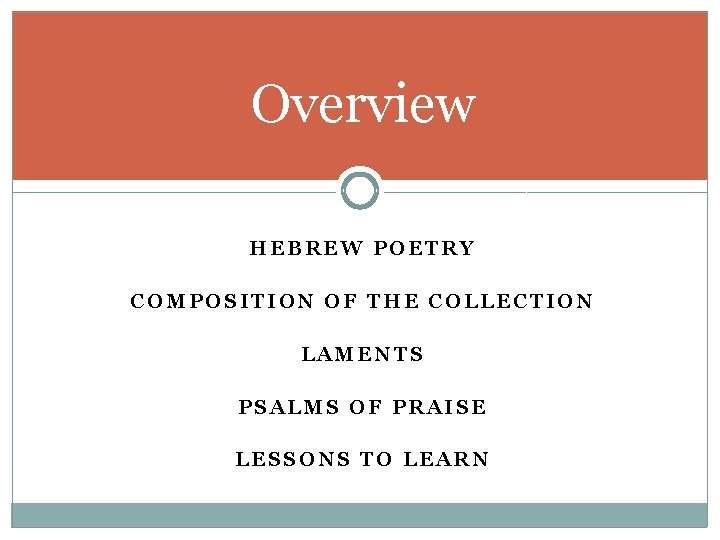 Overview HEBREW POETRY COMPOSITION OF THE COLLECTION LAMENTS PSALMS OF PRAISE LESSONS TO LEARN Overview HEBREW POETRY COMPOSITION OF THE COLLECTION LAMENTS PSALMS OF PRAISE LESSONS TO LEARN