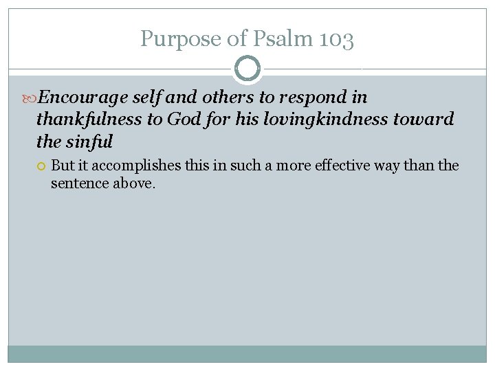 Purpose of Psalm 103 Encourage self and others to respond in thankfulness to God Purpose of Psalm 103 Encourage self and others to respond in thankfulness to God