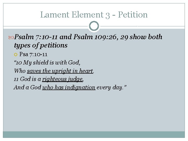Lament Element 3 - Petition Psalm 7: 10 -11 and Psalm 109: 26, 29 Lament Element 3 - Petition Psalm 7: 10 -11 and Psalm 109: 26, 29