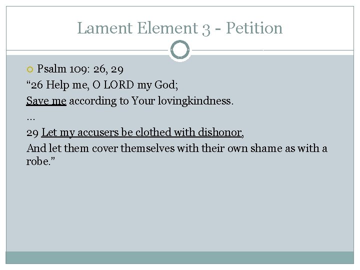 Lament Element 3 - Petition Psalm 109: 26, 29 “ 26 Help me, O Lament Element 3 - Petition Psalm 109: 26, 29 “ 26 Help me, O