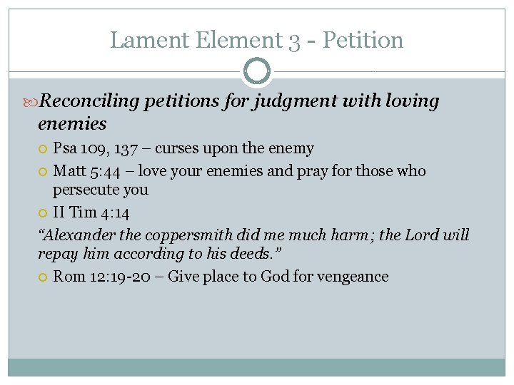 Lament Element 3 - Petition Reconciling petitions for judgment with loving enemies Psa 109, Lament Element 3 - Petition Reconciling petitions for judgment with loving enemies Psa 109,