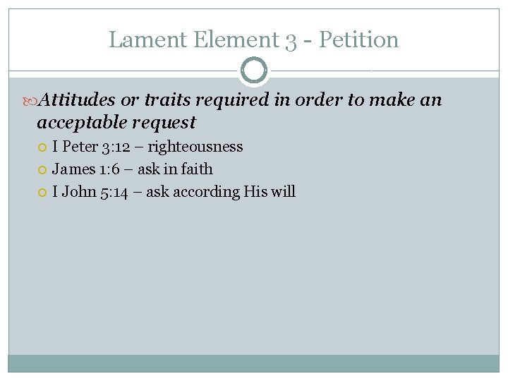 Lament Element 3 - Petition Attitudes or traits required in order to make an Lament Element 3 - Petition Attitudes or traits required in order to make an