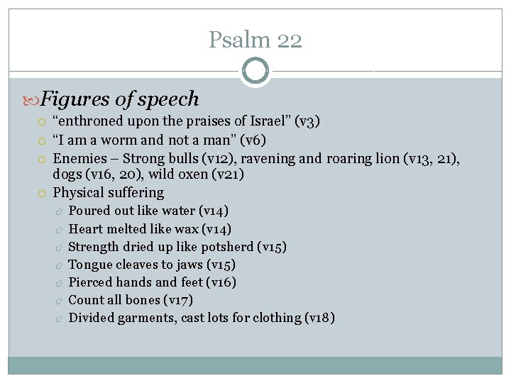 Psalm 22 Figures of speech “enthroned upon the praises of Israel” (v 3) “I Psalm 22 Figures of speech “enthroned upon the praises of Israel” (v 3) “I